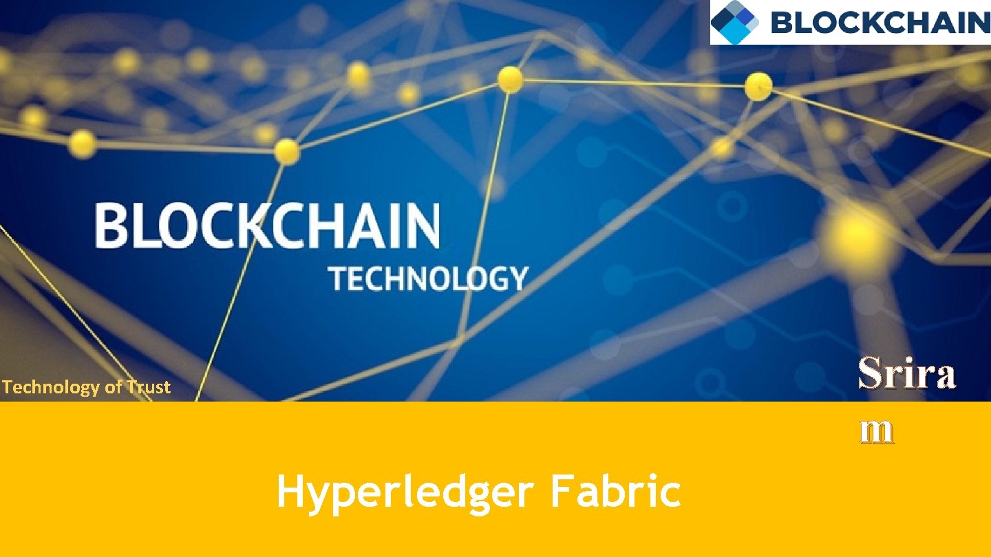 Srira m Technology of Trust Hyperledger Fabric 