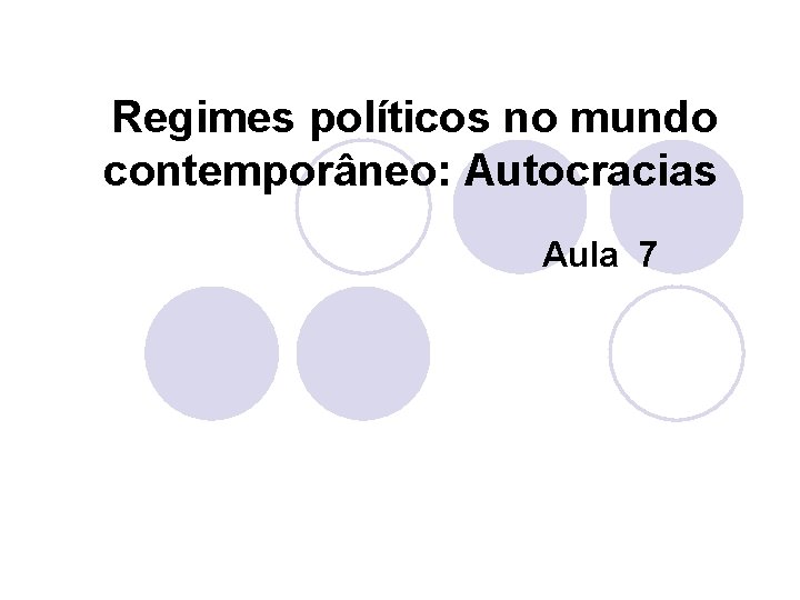 Regimes políticos no mundo contemporâneo: Autocracias Aula 7 
