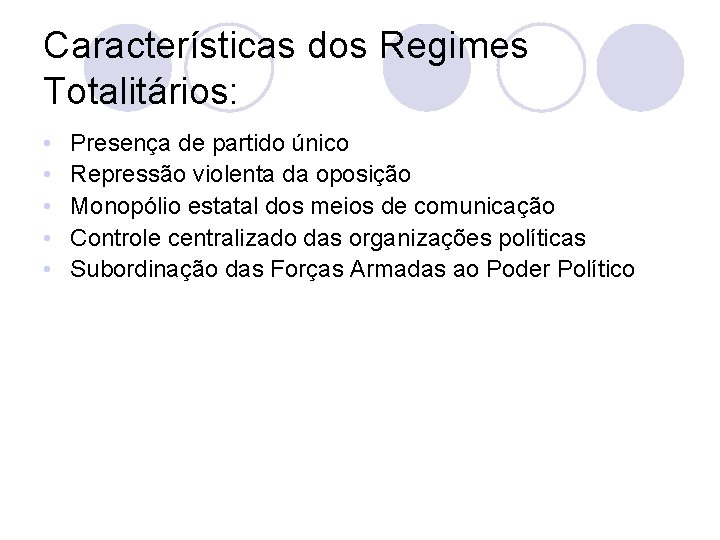 Características dos Regimes Totalitários: • • • Presença de partido único Repressão violenta da