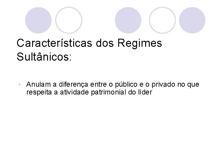 Características dos Regimes Sultânicos: • Anulam a diferença entre o público e o privado
