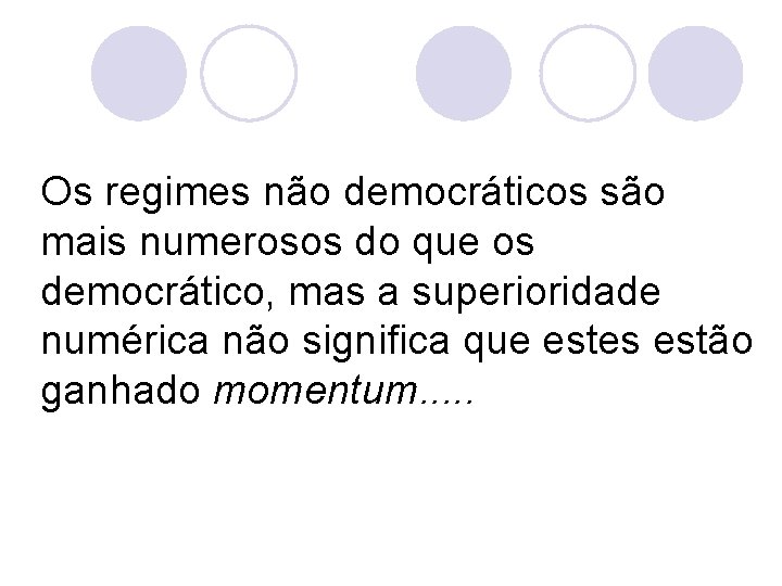 Os regimes não democráticos são mais numerosos do que os democrático, mas a superioridade