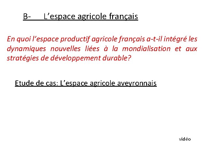 B- L’espace agricole français En quoi l’espace productif agricole français a-t-il intégré les dynamiques