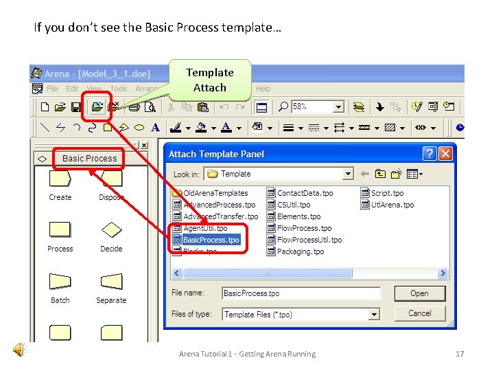 If you don’t see the Basic Process template… Template Attach Arena Tutorial 1 -