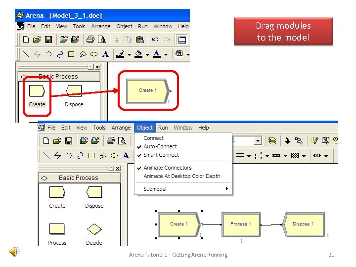 Drag modules to the model Arena Tutorial 1 - Getting Arena Running 20 