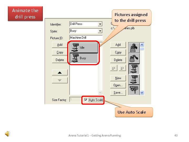 Animate the drill press Pictures assigned to the drill press Use Auto Scale Arena