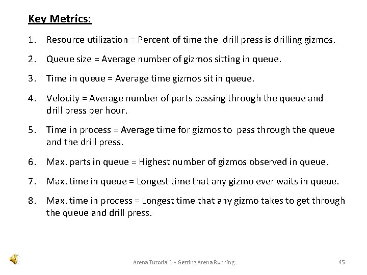 Key Metrics: 1. Resource utilization = Percent of time the drill press is drilling
