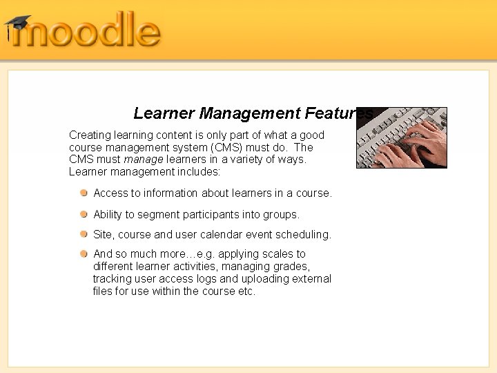 Learner Management Features Creating learning content is only part of what a good course