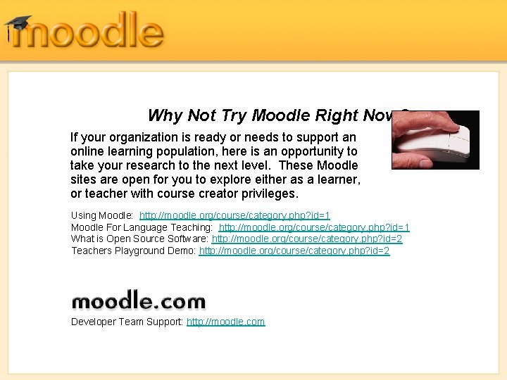 Why Not Try Moodle Right Now? If your organization is ready or needs to