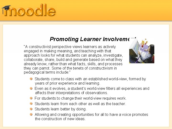 Promoting Learner Involvement “A constructivist perspective views learners as actively engaged in making meaning,