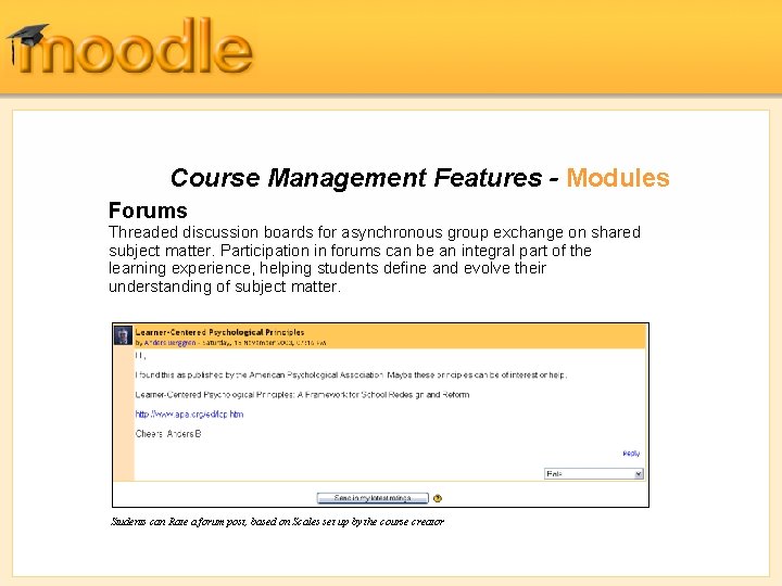 Course Management Features - Modules Forums Threaded discussion boards for asynchronous group exchange on