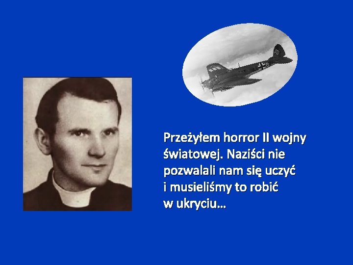 Przeżyłem horror II wojny światowej. Naziści nie pozwalali nam się uczyć i musieliśmy to