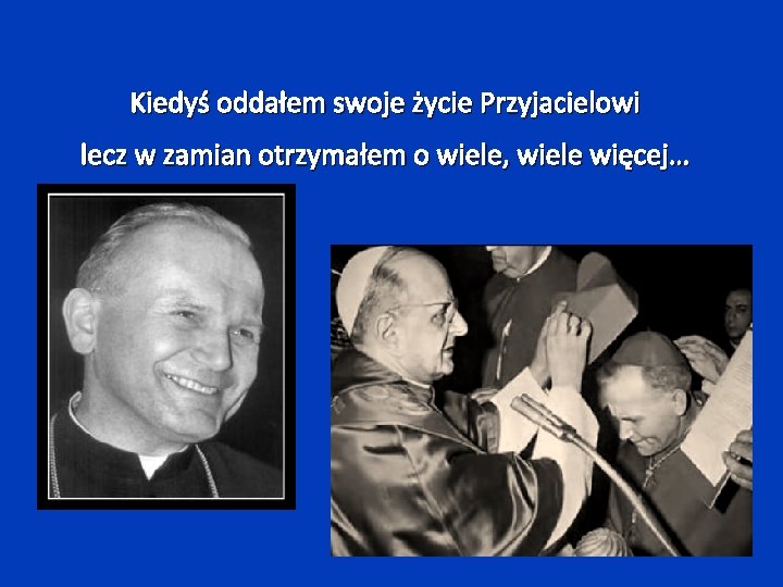 Kiedyś oddałem swoje życie Przyjacielowi lecz w zamian otrzymałem o wiele, wiele więcej… 