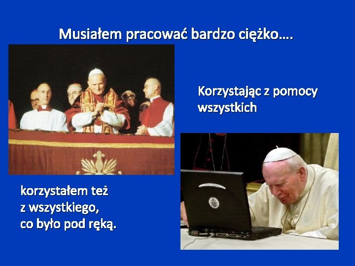 Musiałem pracować bardzo ciężko…. Korzystając z pomocy wszystkich korzystałem też z wszystkiego, co było