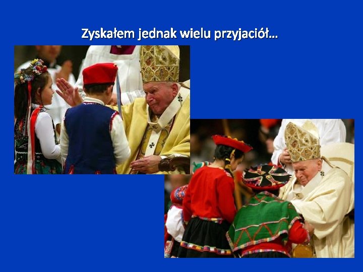 Zyskałem jednak wielu przyjaciół… 