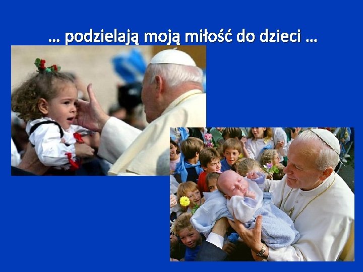 … podzielają moją miłość do dzieci … 