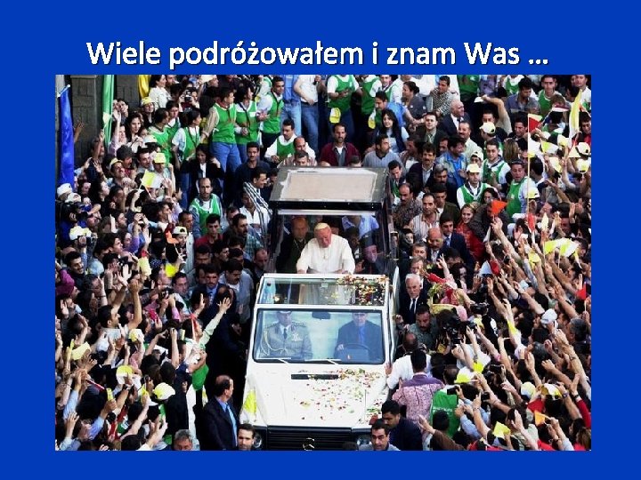 Wiele podróżowałem i znam Was … 