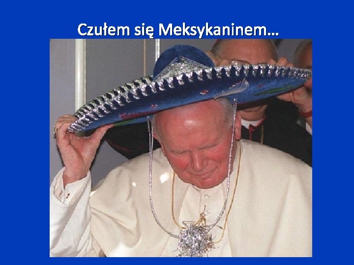 Czułem się Meksykaninem… 