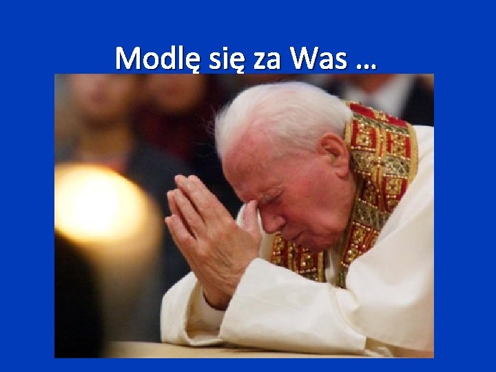 Modlę się za Was … 