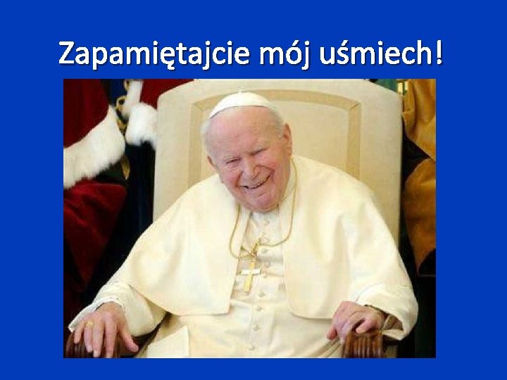 Zapamiętajcie mój uśmiech! 