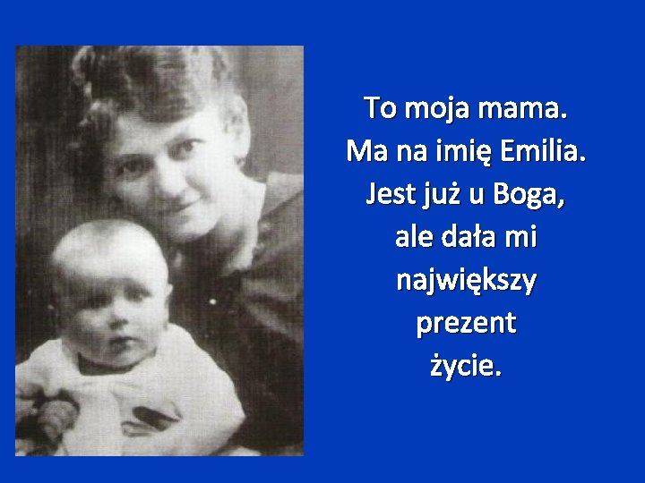 To moja mama. Ma na imię Emilia. Jest już u Boga, ale dała mi