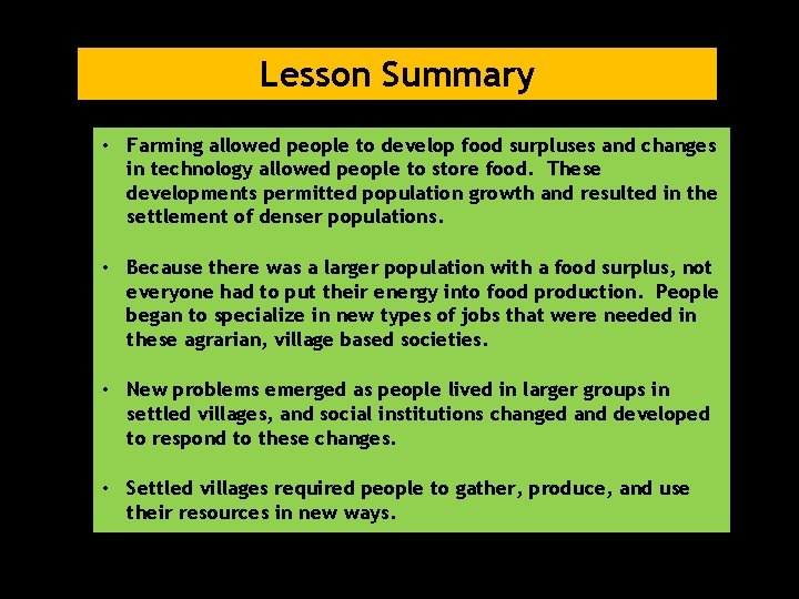 Lesson Summary • Farming allowed people to develop food surpluses and changes in technology