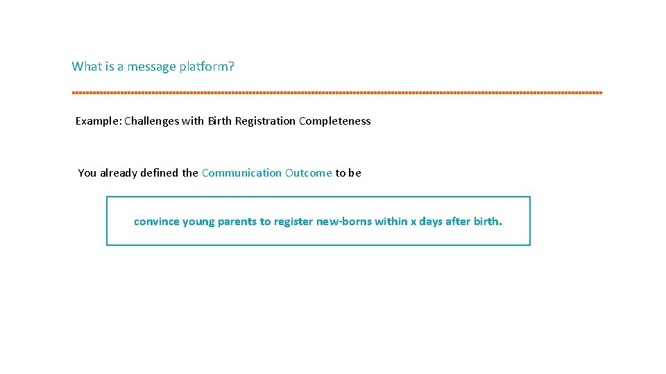 What is a message platform? Example: Challenges with Birth Registration Completeness You already defined