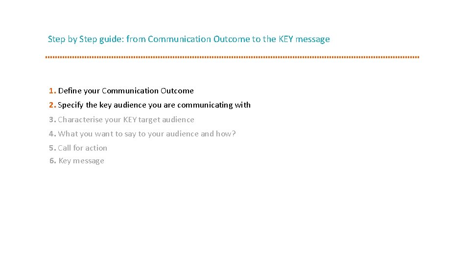 Step by Step guide: from Communication Outcome to the KEY message 1. Define your