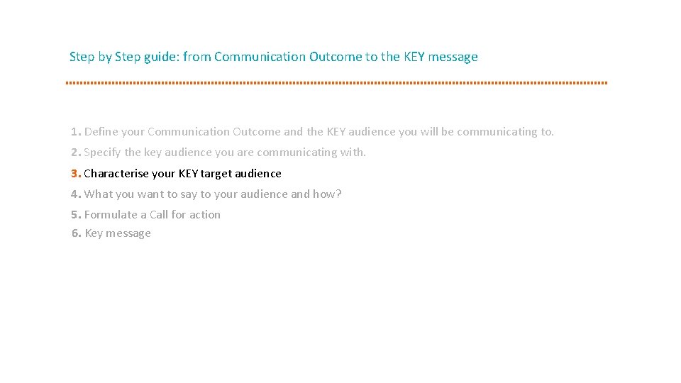 Step by Step guide: from Communication Outcome to the KEY message 1. Define your