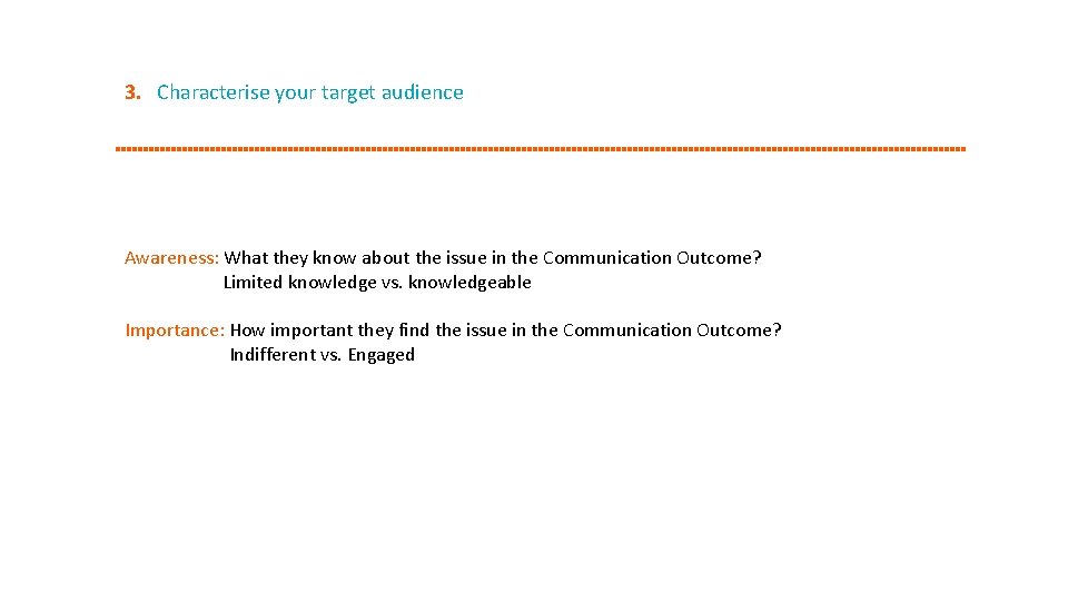 3. Characterise your target audience Awareness: What they know about the issue in the