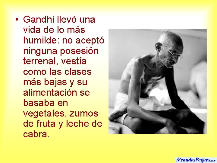  • Gandhi llevó una vida de lo más humilde: no aceptó ninguna posesión