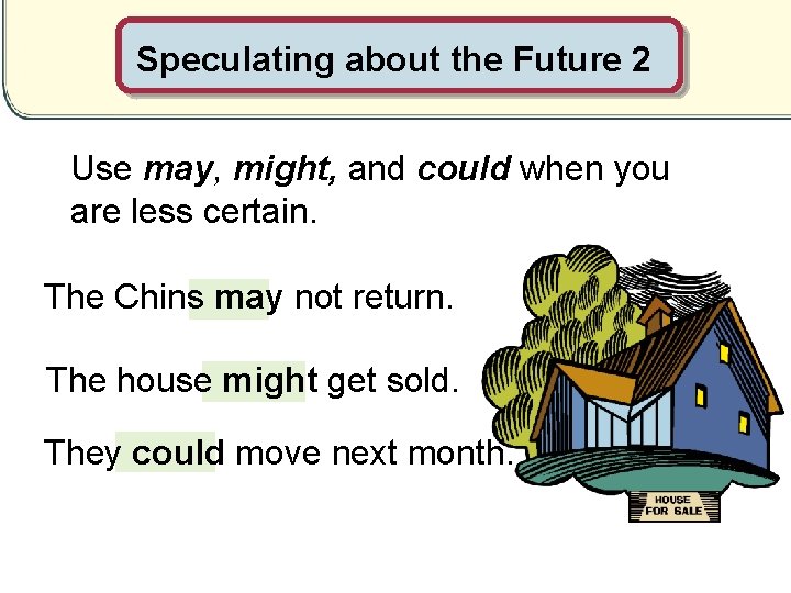 Speculating about the Future 2 Use may, might, and could when you are less Speculating about the Future 2 Use may, might, and could when you are less
