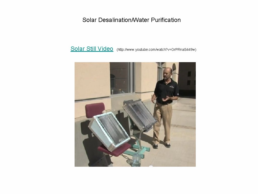 Solar Desalination/Water Purification Solar Still Video (http: //www. youtube. com/watch? v=Gr. PRna. S 449