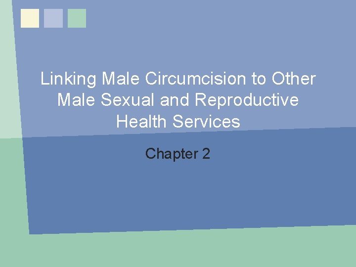 Linking Male Circumcision to Other Male Sexual and Reproductive Health Services Chapter 2: Linking