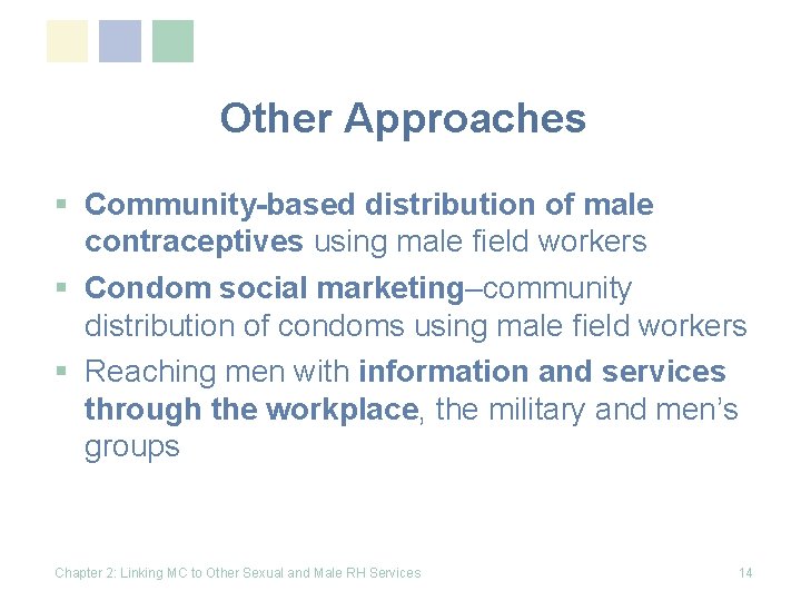 Other Approaches § Community-based distribution of male contraceptives using male field workers § Condom