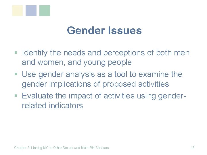 Gender Issues § Identify the needs and perceptions of both men and women, and