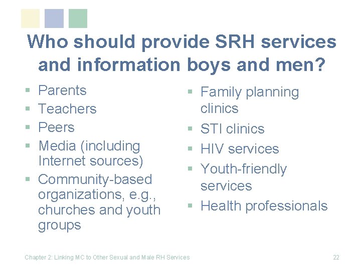 Who should provide SRH services and information boys and men? § § Parents Teachers