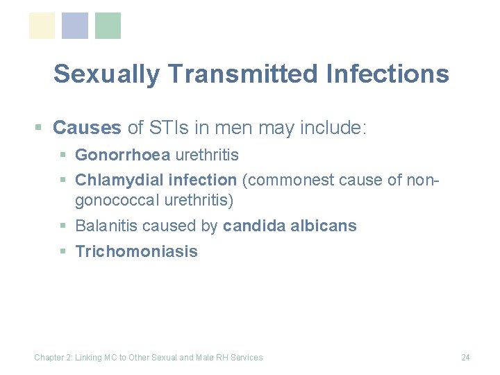 Sexually Transmitted Infections § Causes of STIs in men may include: § Gonorrhoea urethritis