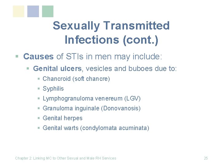 Sexually Transmitted Infections (cont. ) § Causes of STIs in men may include: §