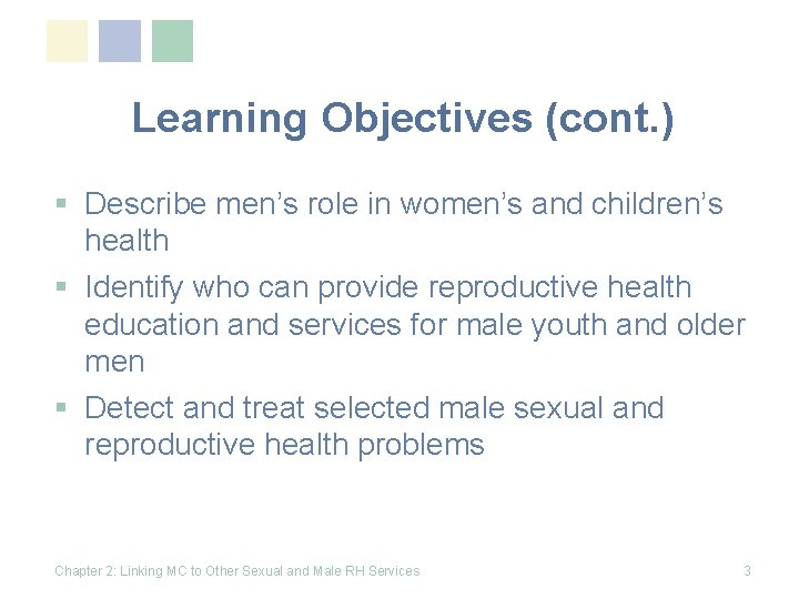 Learning Objectives (cont. ) § Describe men’s role in women’s and children’s health §