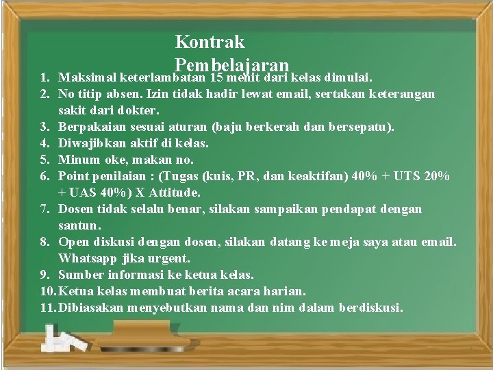 Kontrak Pembelajaran 1. Maksimal keterlambatan 15 menit dari kelas dimulai. 2. No titip absen.