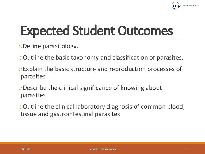 Expected Student Outcomes o. Define parasitology. o. Outline the basic taxonomy and classification of