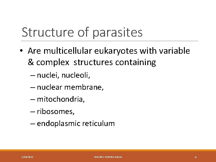 Structure of parasites • Are multicellular eukaryotes with variable & complex structures containing –