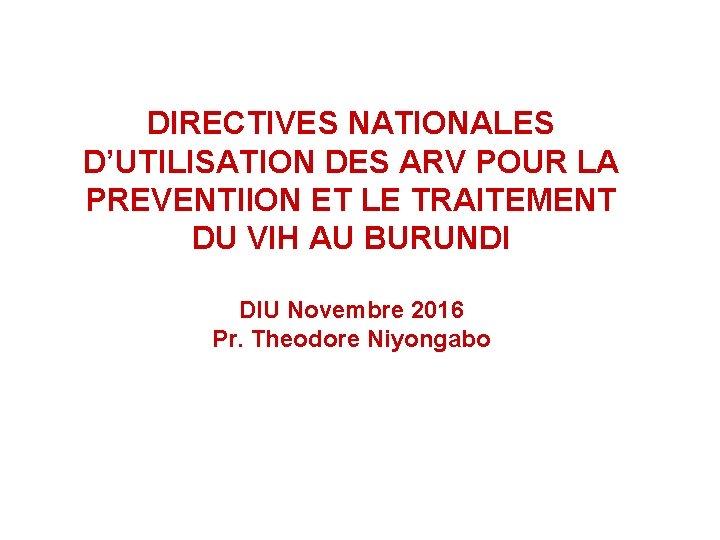 DIRECTIVES NATIONALES D’UTILISATION DES ARV POUR LA PREVENTIION ET LE TRAITEMENT DU VIH AU