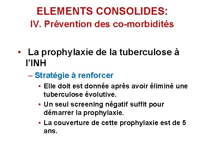 ELEMENTS CONSOLIDES: IV. Prévention des co-morbidités • La prophylaxie de la tuberculose à l’INH