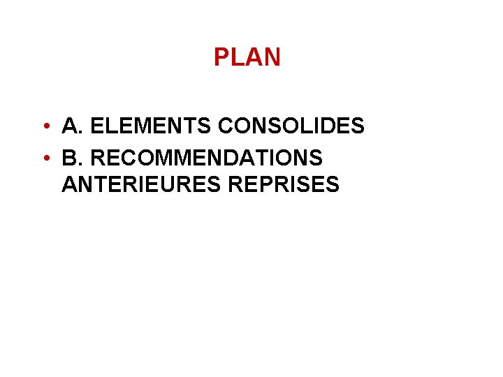 PLAN • A. ELEMENTS CONSOLIDES • B. RECOMMENDATIONS ANTERIEURES REPRISES 