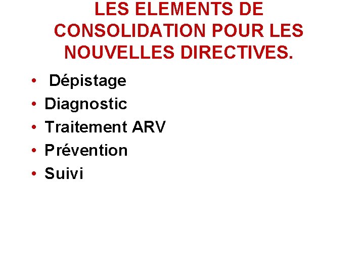 LES ELEMENTS DE CONSOLIDATION POUR LES NOUVELLES DIRECTIVES. • • • Dépistage Diagnostic Traitement