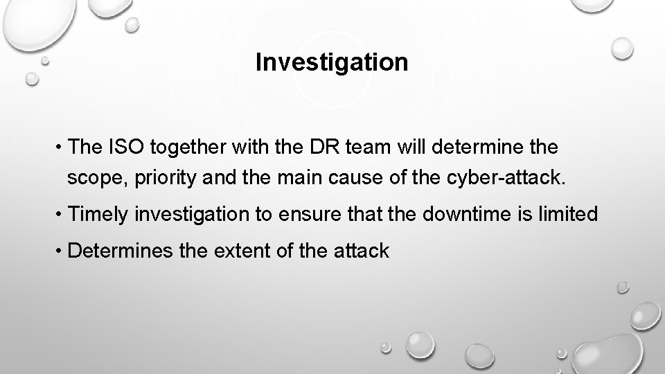 Investigation • The ISO together with the DR team will determine the scope, priority