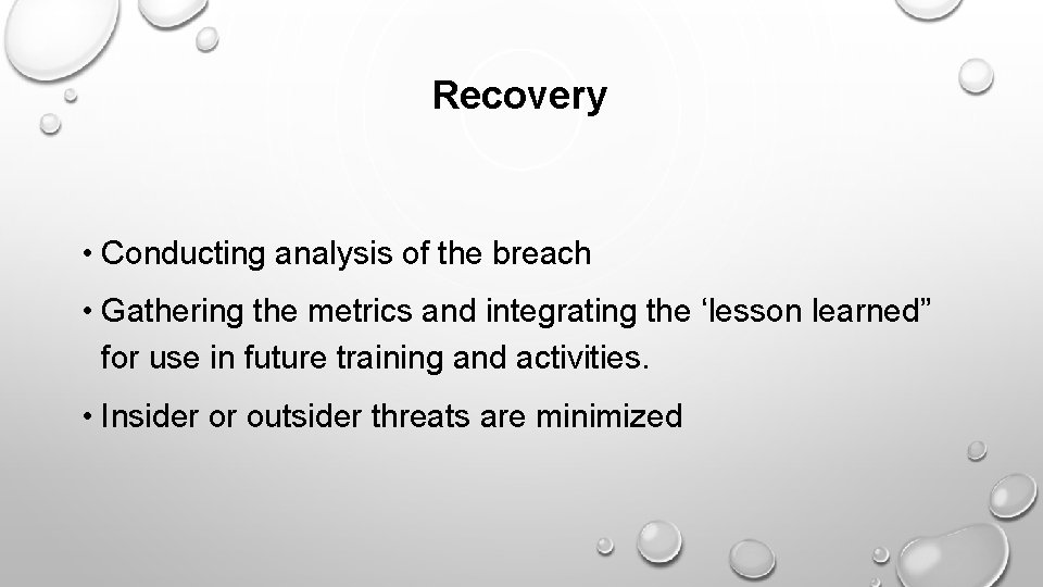 Recovery • Conducting analysis of the breach • Gathering the metrics and integrating the