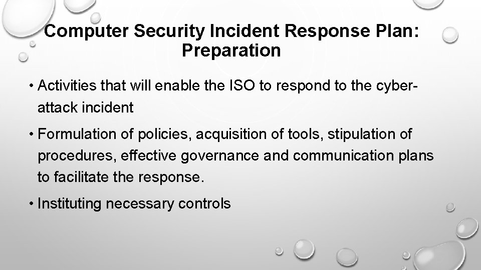 Computer Security Incident Response Plan: Preparation • Activities that will enable the ISO to