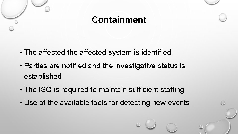 Containment • The affected the affected system is identified • Parties are notified and